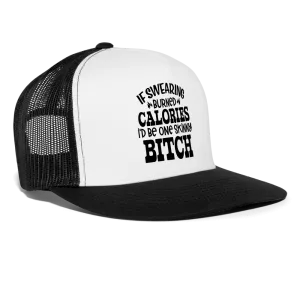 “If Swearing Burned Calories I’d Be One Skinny Bitch”-Trucker Cap