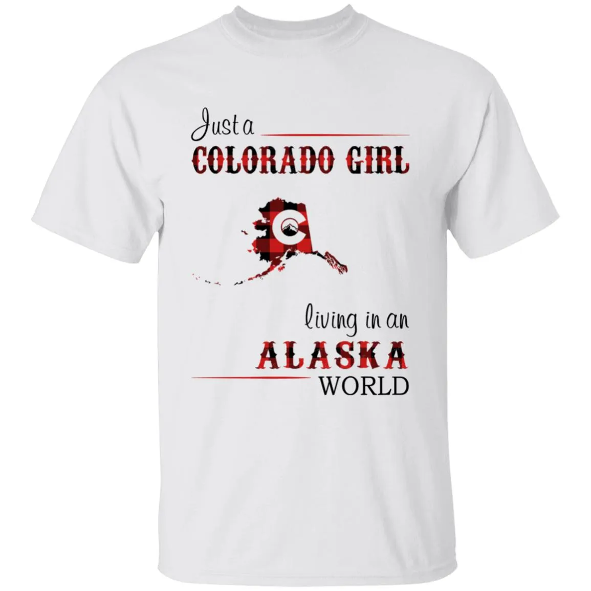 Just A Colorado Girl Living In An Alaska World T-shirt