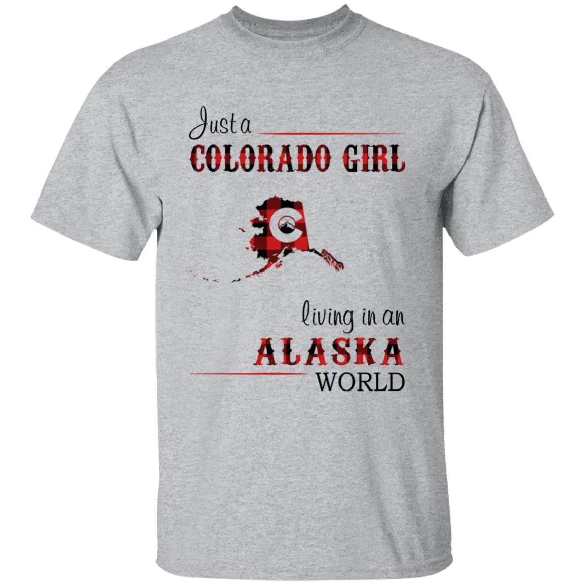 Just A Colorado Girl Living In An Alaska World T-shirt