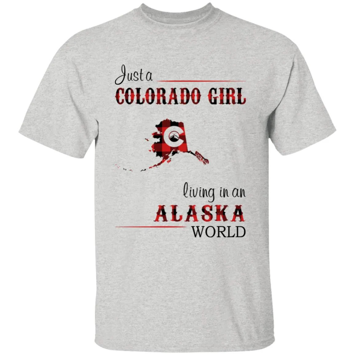 Just A Colorado Girl Living In An Alaska World T-shirt