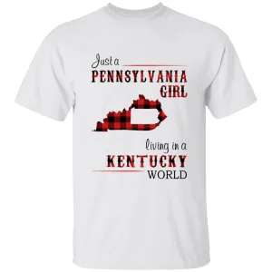 Just A Pennsylvania Girl Living In A Kentucky World T-shirt
