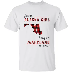 Just An Alaska Girl Living In A Maryland World T-shirt