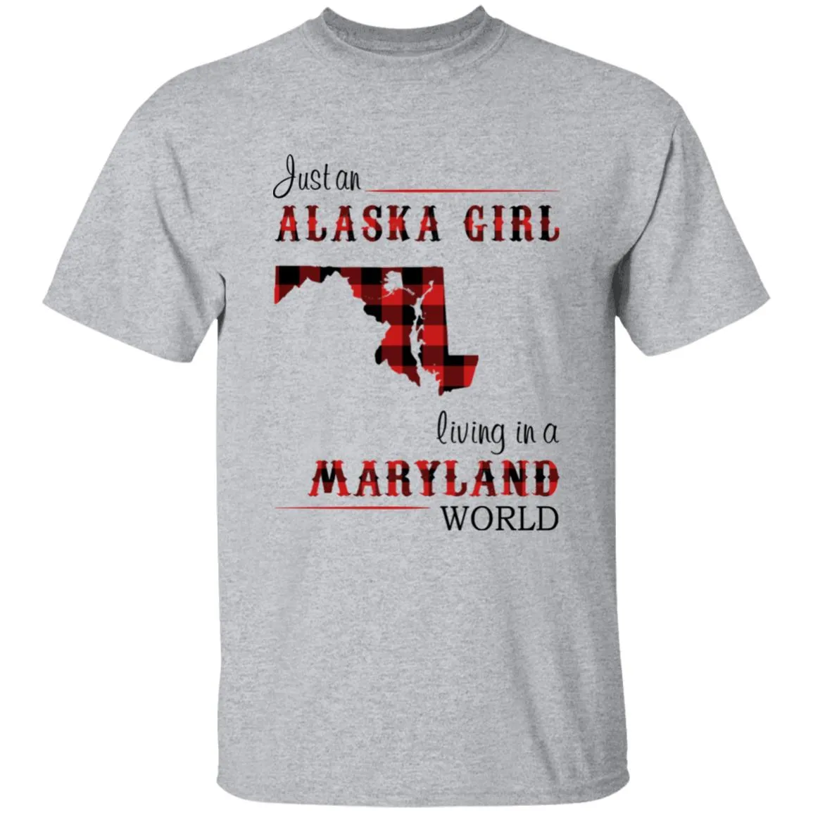 Just An Alaska Girl Living In A Maryland World T-shirt