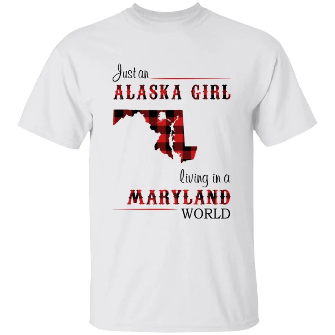 Just An Alaska Girl Living In A Maryland World T-shirt