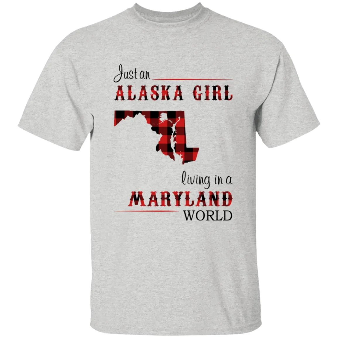 Just An Alaska Girl Living In A Maryland World T-shirt