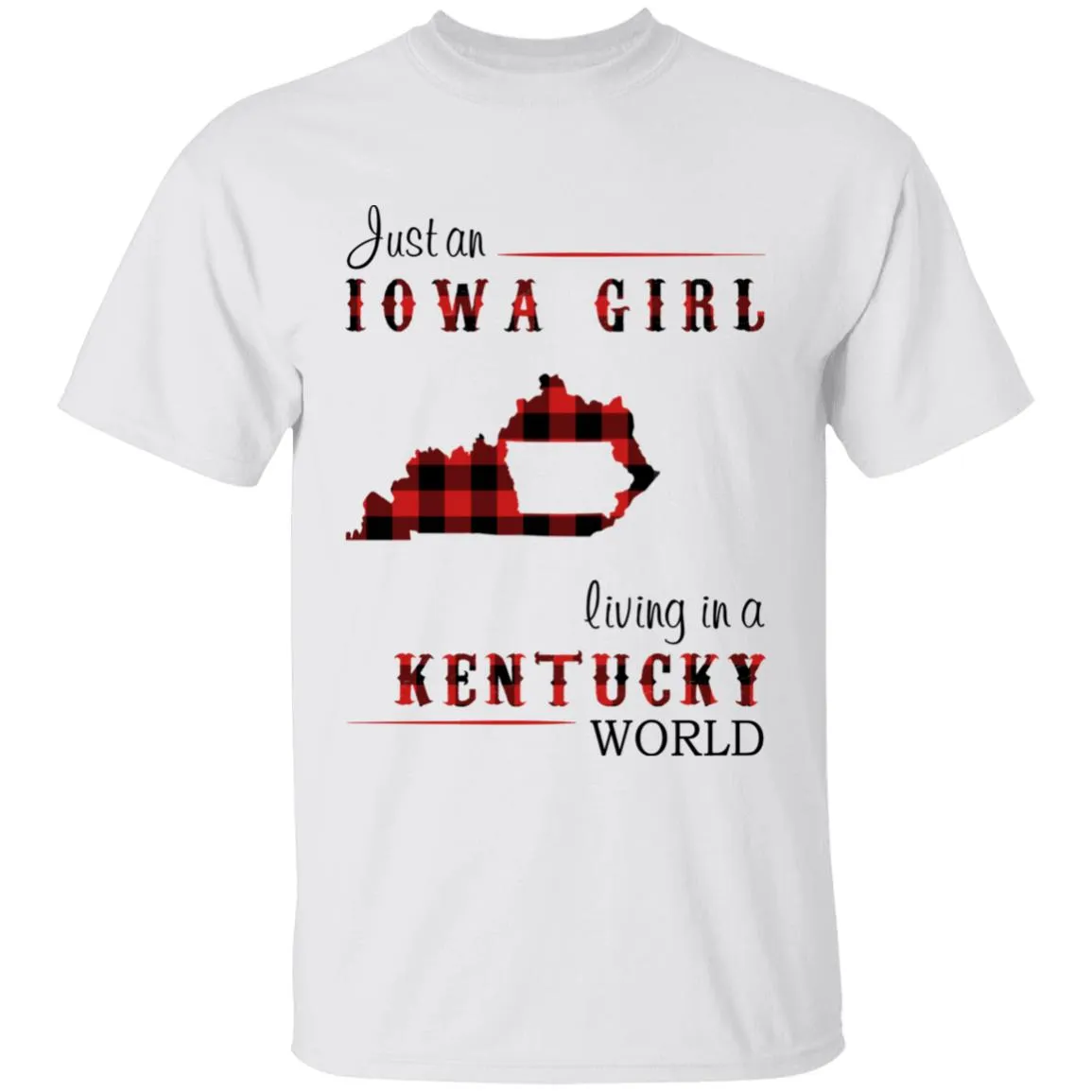 Just An Iowa Girl Living In A Kentucky World T-shirt
