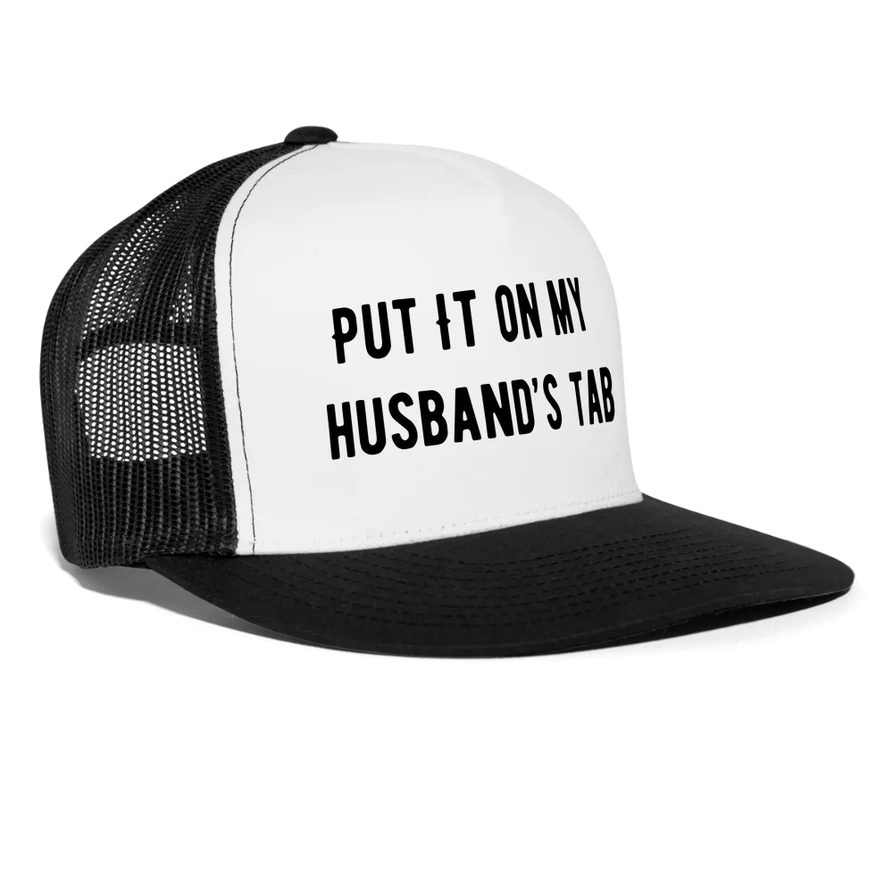 “Put It On My Husband’s Tab-Option 1”-Trucker Cap