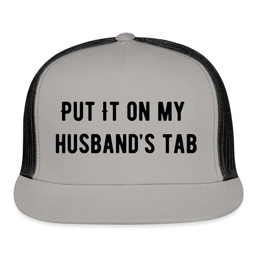 “Put It On My Husband’s Tab-Option 1”-Trucker Cap