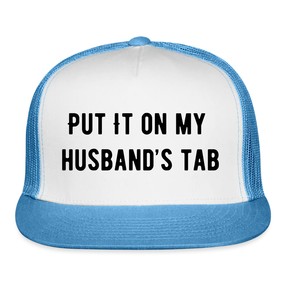 “Put It On My Husband’s Tab-Option 1”-Trucker Cap