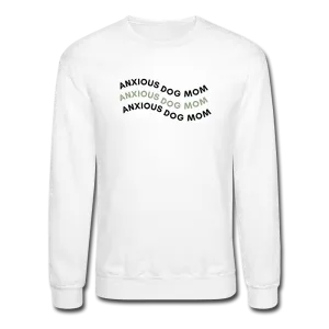 "Anxious Dog Mom" -Crewneck Sweatshirt