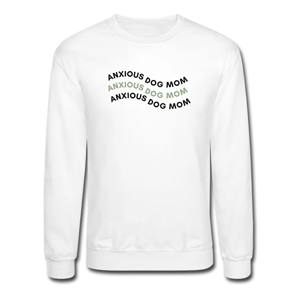 "Anxious Dog Mom" -Crewneck Sweatshirt