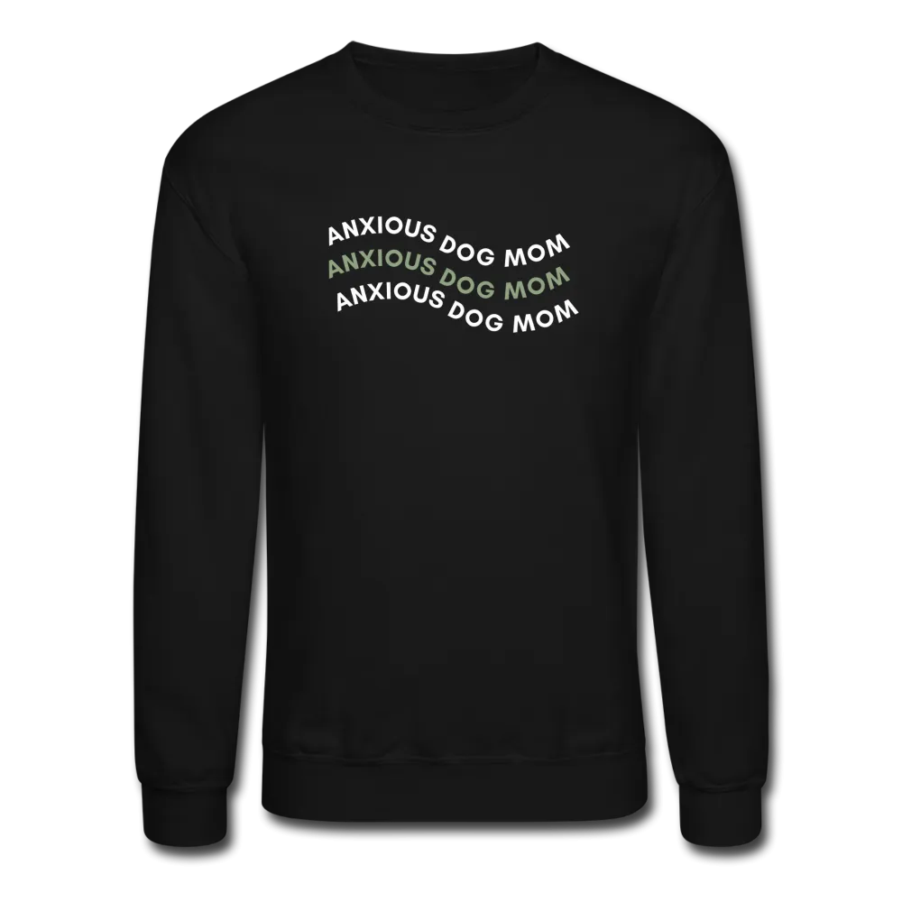"Anxious Dog Mom"- Crewneck Sweatshirt