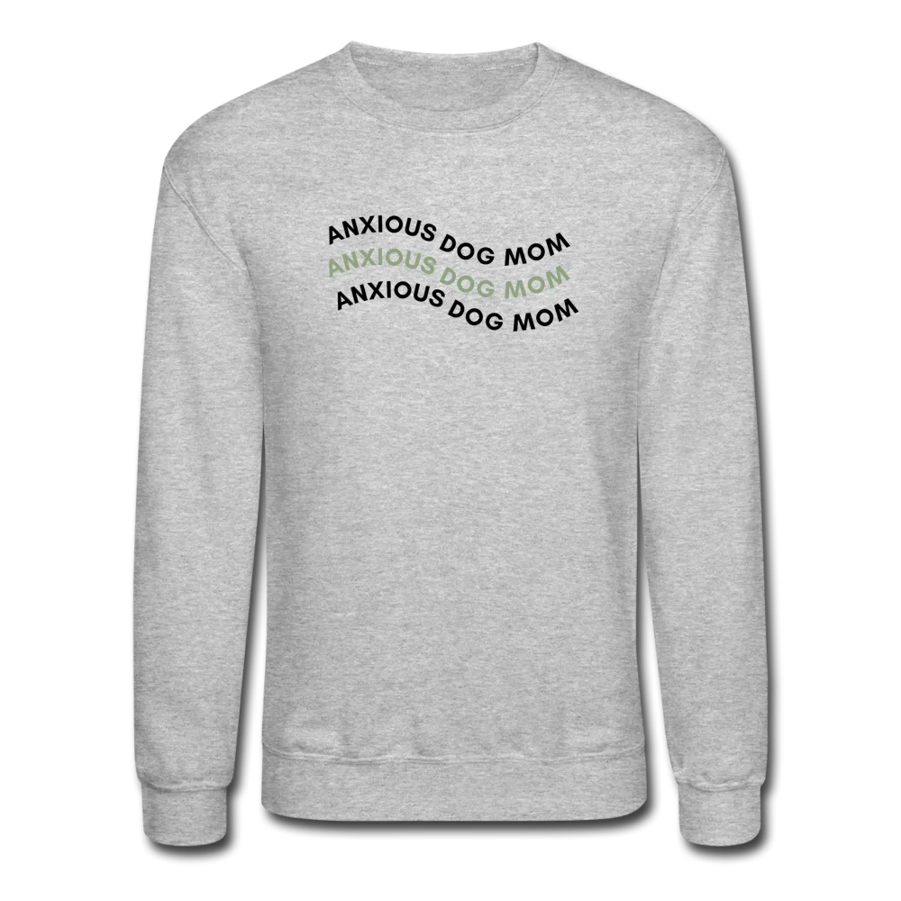 "Anxious Dog Mom" -Crewneck Sweatshirt