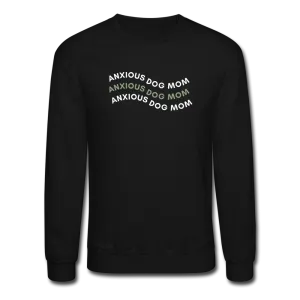 "Anxious Dog Mom"- Crewneck Sweatshirt