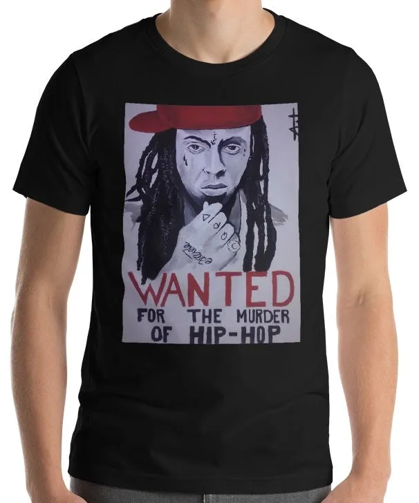 "Lil Wayne, WANTED For The Murder Of Hip Hop" Unisex T-Shirt
