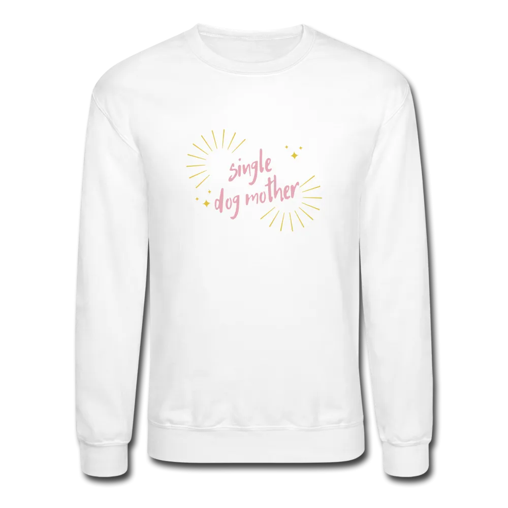 "Single Dog Mother" - Crewneck Sweatshirt
