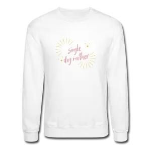 "Single Dog Mother" - Crewneck Sweatshirt