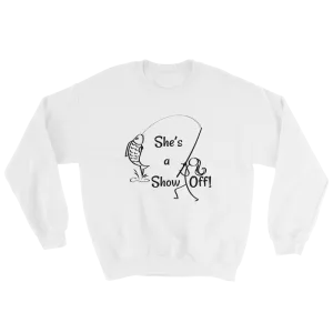 She's a Show Off, Unisex Sweatshirt
