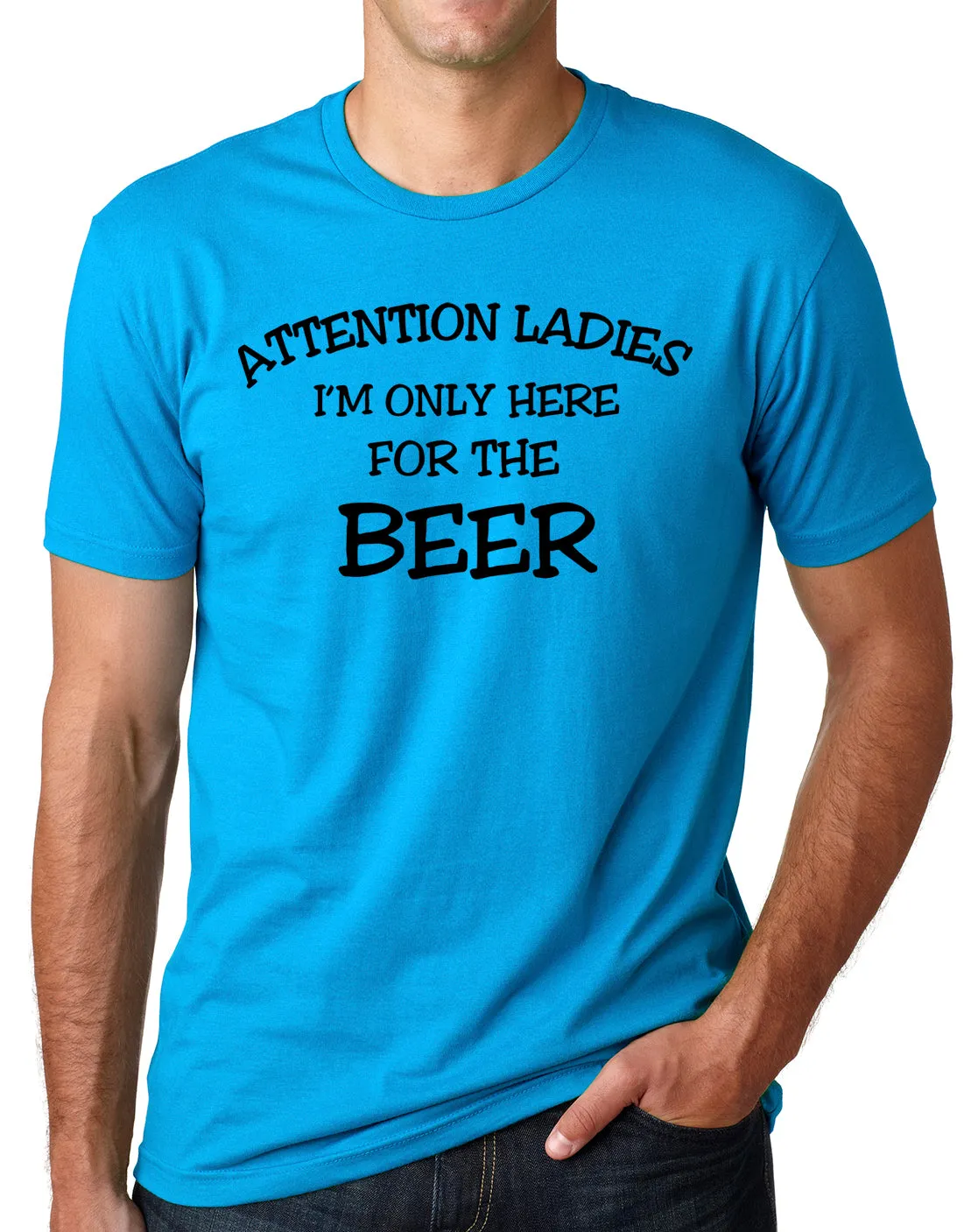Think Out Loud Apparel Attention Ladies I'm Only Here for the Beer FunnyT Shirt