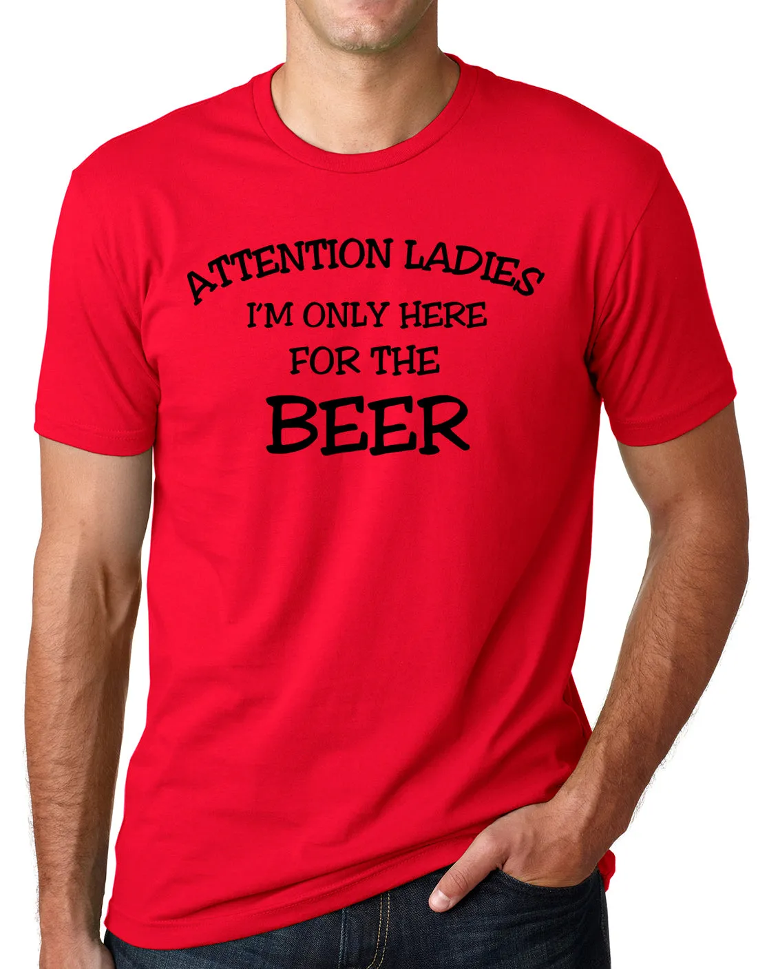 Think Out Loud Apparel Attention Ladies I'm Only Here for the Beer FunnyT Shirt