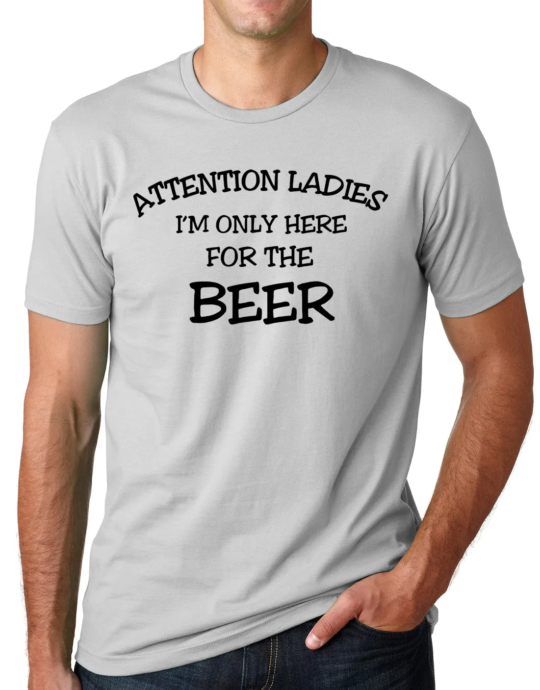 Think Out Loud Apparel Attention Ladies I'm Only Here for the Beer FunnyT Shirt