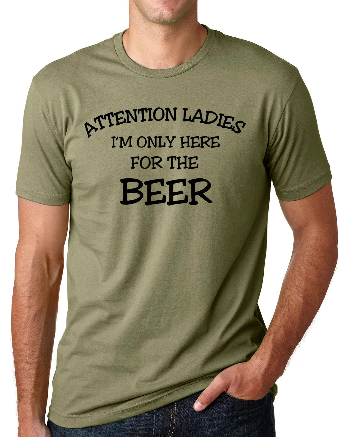 Think Out Loud Apparel Attention Ladies I'm Only Here for the Beer FunnyT Shirt