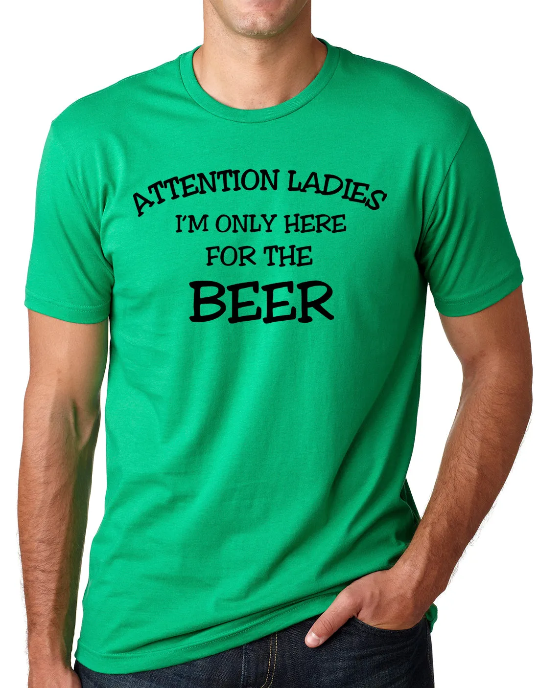 Think Out Loud Apparel Attention Ladies I'm Only Here for the Beer FunnyT Shirt