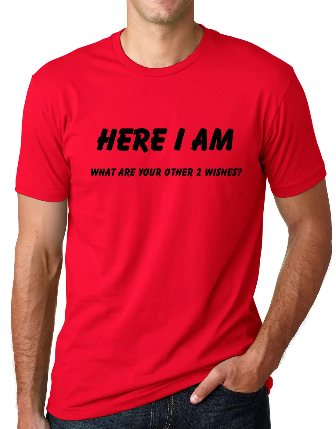 Think Out Loud Apparel Here I Am What are Your Other Two Wishes Funny T Shirt