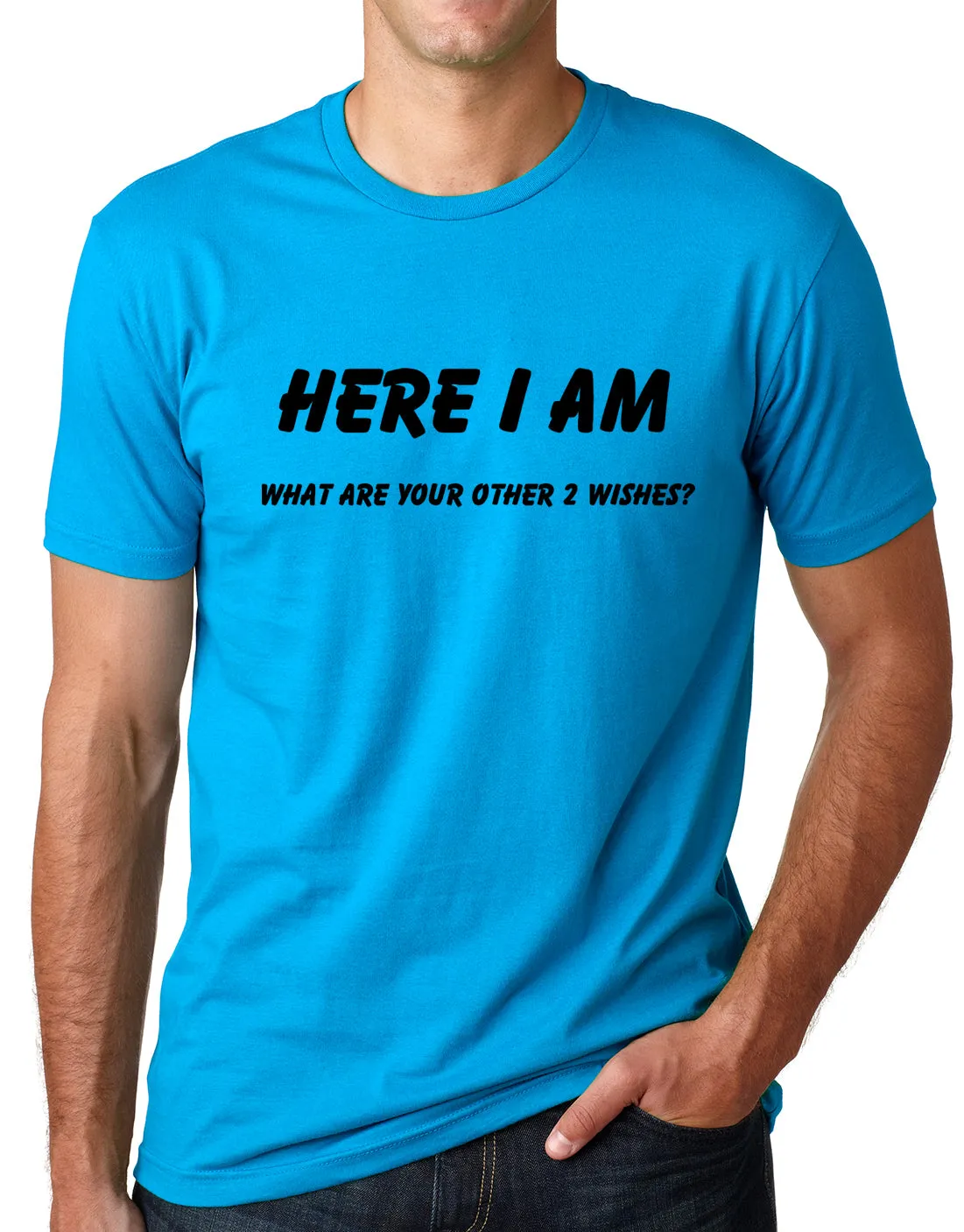 Think Out Loud Apparel Here I Am What are Your Other Two Wishes Funny T Shirt