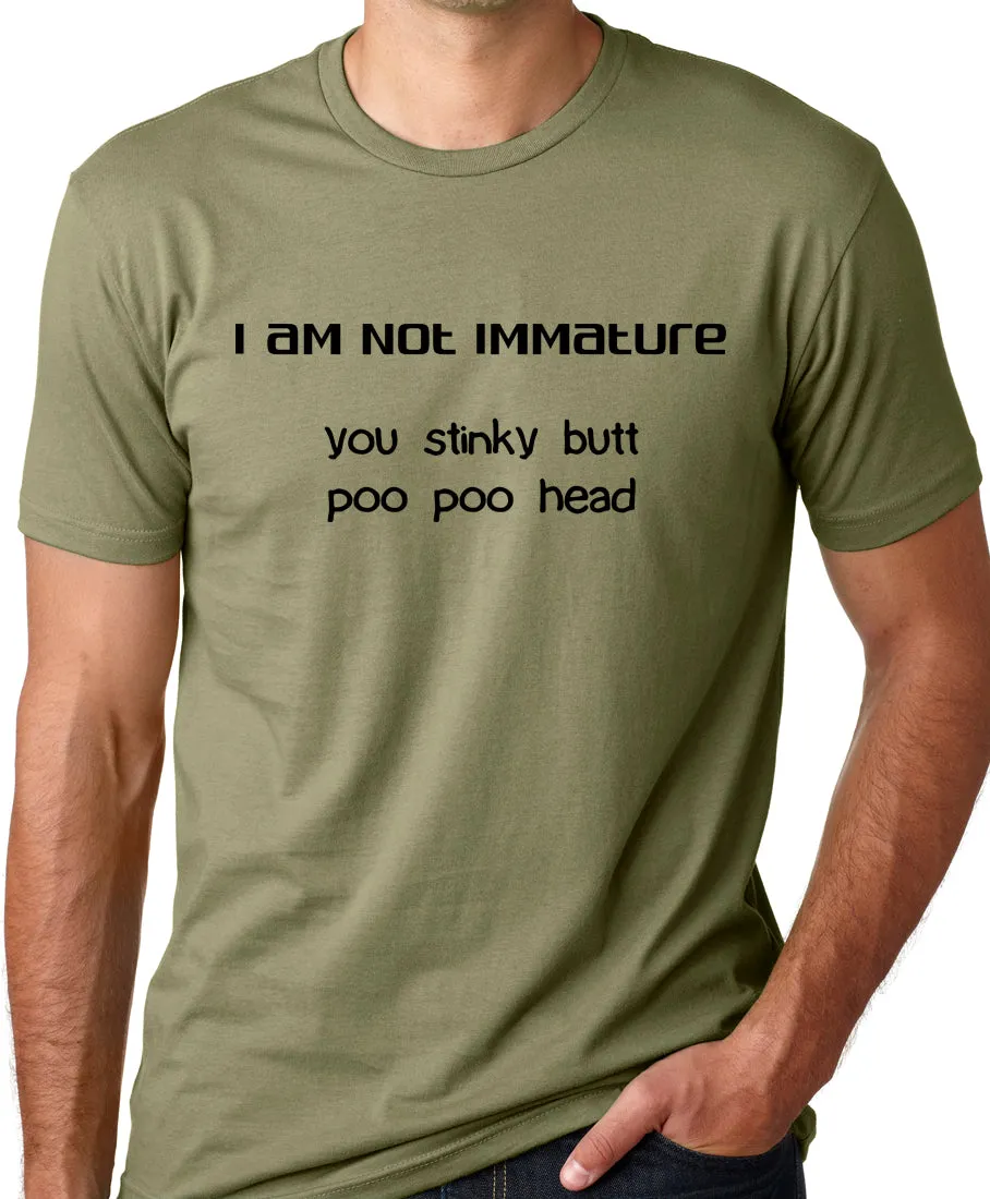 Think Out Loud Apparel I am not Immature You Stinky Butt Poo Poo Head Funny T-Shirt