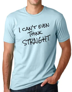 Think Out Loud Apparel I Can'T Even Think Straight Funny T-Shirt Gay Pride Humor Tee