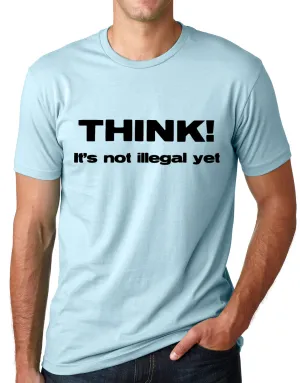 Think Out Loud Apparel Think It'S Not Illegal Yet Funny Freedom Sarcasm T-Shirt
